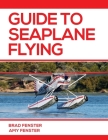 Guide to Seaplane Flying By Amy L. Fenster, Bradley J. Fenster Cover Image