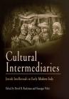 Cultural Intermediaries: Jewish Intellectuals in Early Modern Italy (Jewish Culture and Contexts) By David B. Ruderman (Editor), Giuseppe Veltri (Editor) Cover Image