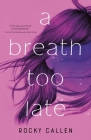 A Breath Too Late By Rocky Callen Cover Image