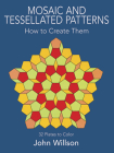 Mosaic and Tessellated Patterns: How to Create Them, with 32 Plates to Color (Dover Art Instruction) By John Willson Cover Image