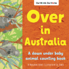 Over in Australia: A down under baby animal counting book (Our World, Our Home) By Marianne Berkes, Jill Dubin (Illustrator) Cover Image