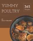 365 Yummy Poultry Recipes: Keep Calm and Try Yummy Poultry Cookbook By Sally Walker Cover Image