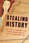 Stealing History: Art Theft, Looting, and Other Crimes Against Our Cultural Heritage By Colleen Margaret Clarke, Eli Jacob Szydlo Cover Image