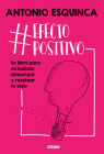 #EfectoPositivo: Un libro para actualizar, descargar y resetear tu vida By Antonio Esquinca Cover Image