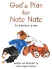 God's Plan for Nate Nate: An Adoption Story By Karen Spicer-Wolven Cover Image