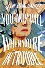 You Only Call When You're in Trouble: A Novel By Stephen McCauley Cover Image