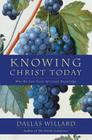 Knowing Christ Today: Why We Can Trust Spiritual Knowledge By Dallas Willard Cover Image
