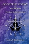 Decoding Zodiac with Vedic Astrology: Vol I: Rasi-Graha Interactions By Pratyush Bhattacharya, Ernst Wilhelm (Editor), Moumita Chatterjee (Editor) Cover Image