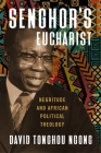 Senghor's Eucharist: Negritude and African Political Theology Cover Image