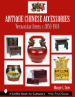 Antique Chinese Accessories (Schiffer Book for Collectors) By Margie L. Yates Cover Image