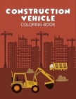 Construction vehicle coloring book: A Perfect book for coloring! (Included 43 unique illustration) Cover Image