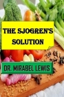 The Sjogren's Solution: A Comprehensive Guide To Treating Sjogren's Syndrome Naturally Cover Image