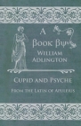 Cupid and Psyche - From the Latin of Apuleius By William Adlington Cover Image