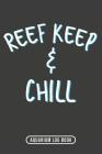 Reef Keep & Chill: Aquarium Log Book 120 Pages 6 x 9 By Salt Kreep Publications Cover Image