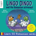 Lingo Dingo and the Romanian Astronaut: Learn Romanian for kids (heartwarming and fun bilingual Romanian English book for children) By Mark Pallis, James Cottell (Illustrator) Cover Image