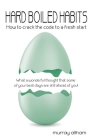 Hard Boiled Habits: How to crack the code to a fresh start By Murray Altham Cover Image