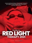 Guide to Red Light Therapy 2021: How to Use Red and Near-Infrared Light Therapy for Anti-Aging, Fat Loss, Muscle Gain, Performance and Brain Optimizat Cover Image