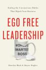 Ego Free Leadership: Ending the Unconscious Habits That Hijack Your Business By Brandon Black, Shayne Hughes Cover Image