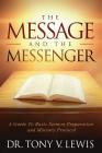The Message & The Messenger: A Guide to Basic Sermon Preparation & Ministry Protocol By Tony V. Lewis Cover Image