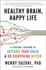 Healthy Brain, Happy Life: A Personal Program to to Activate Your Brain and Do Everything Better By Wendy Suzuki, Billie Fitzpatrick Cover Image