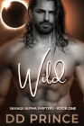 Wild: A Savage Alpha Shifter Romance By DD Prince Cover Image
