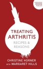 Treating Arthritis Diet Book: Recipes and Reasons: Overcoming Common Problems By Margaret Hills Cover Image