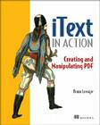iText in Action: Creating and Manipulating PDF By Bruno Lowagie Cover Image