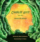 Charlee Kate And The Caves Of Venus Cover Image