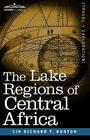 The Lake Regions of Central Africa By Richard F. Burton Cover Image