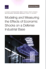 Modeling and Measuring the Effects of Economic Shocks on a Defense Industrial Base By Elizabeth Hastings Roer, Brent Thomas, Grant Johnson Cover Image