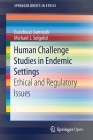 Human Challenge Studies in Endemic Settings: Ethical and Regulatory Issues (Springerbriefs in Ethics) By Euzebiusz Jamrozik, Michael J. Selgelid Cover Image
