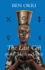 The Last Gift of the Master Artists: A Novel By Ben Okri Cover Image