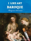 I Like Art: Baroque By Margaux Stanitsas Cover Image
