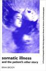 Somatic Illness and the Patient's Other Story By Brian Broom Cover Image