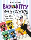 Bad Kitty Makes Comics . . . and You Can Too! By Nick Bruel Cover Image