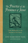 The Practice of the Presence of Jesus: Daily Meditations on the Nearness of Our Savior By Joni Eareckson Tada, John D. Sloan (With) Cover Image