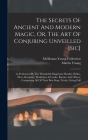 The Secrets Of Ancient And Modern Magic, Or, The Art Of Conjuring Unveilled [sic]: As Performed By The Wonderful Magicians Houdin, Heller, Herr Alexan By Martin Young, McManus-Young Collection (Library of Co (Created by) Cover Image