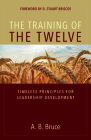 The Training of the Twelve: Timeless Principles for Leadership Development Cover Image