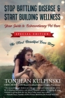 Stop Battling Disease & Start Building Wellness: Your Guide to Extraordinary Pet Care: Special Addition, The Most Beautiful Love Story Cover Image