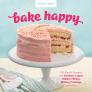 Bake Happy: 100 Playful Desserts with Rainbow Layers, Hidden Fillings, Billowy Frostings, and more Cover Image