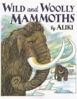 Wild and Woolly Mammoths: Revised Edition By Aliki, Aliki (Illustrator) Cover Image