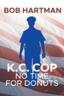 K.C. Cop: No Time for Donuts By Bob Hartman Cover Image