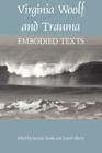 Virginia Woolf and Trauma: Embodied Texts By Suzette Henke (Editor), David Eberly (Editor) Cover Image