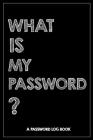 What Is My Password: Password Book, password log book and internet, An Organizer for All Your Passwords, alphabetical password book, Logboo Cover Image