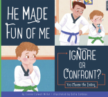 He Made Fun of Me: Ignore or Confront? (Making Good Choices) By Connie Colwell Miller, Sofia Cardoso (Illustrator) Cover Image