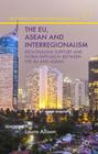 The Eu, ASEAN and Interregionalism: Regionalism Support and Norm Diffusion Between the EU and ASEAN (European Union in International Affairs) By L. Allison Cover Image