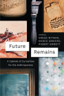 Future Remains: A Cabinet of Curiosities for the Anthropocene By Gregg Mitman (Editor), Marco Armiero (Editor), Robert Emmett (Editor) Cover Image