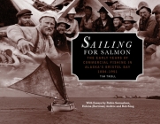 Sailing for Salmon: The Early Years of Commercial Fishing in Alaska's Bristol Bay 1884-1951 By Tim Troll Cover Image