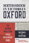 Methodism in Victorian Oxford: The Oxford Wesleyan Local Preachers' Book 1830-1902 (Oxfordshire Record Society #76) By Martin Wellings Cover Image
