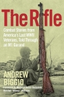 The Rifle: Combat Stories from America's Last WWII Veterans, Told Through an M1 Garand Cover Image